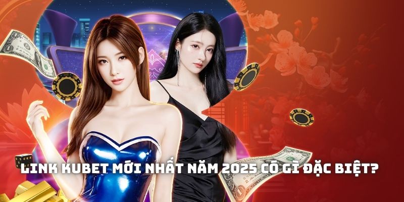 Những điểm đặc biệt bạn khai thác được trong trang KUBET sau nâng cấp