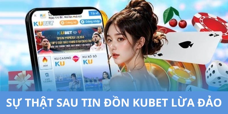 Đính chính tin đồn Kubet lừa đảo